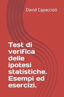 Test di verifica delle ipotesi statistiche. Esempi ed esercizi. B0BCW1FXSW Book Cover