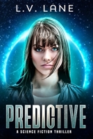 Predictive: A science fiction thriller B0842NSFK9 Book Cover