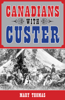 Canadians with Custer 145970407X Book Cover