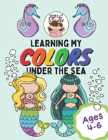 Learning my Colors Under the Sea: For Ages 4 - 6 B08SGZLCPP Book Cover