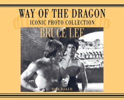 Bruce Lee. way of the Dragon Iconic photo collection 1838475400 Book Cover