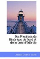 Des Provinces de L'Amérique du Nord et D'une Union Fédérale 1018897348 Book Cover