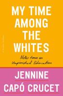My Time Among the Whites: Notes from an Unfinished Education 1250299438 Book Cover