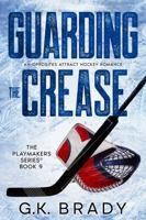 Guarding the Crease: An Opposites Attract Romance (The Playmakers Series Hockey Romances Book 9) B0C87QH35T Book Cover