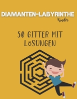 Diamanten-Labyrinthe Kinder - 50 Gitter mit Lösungen: Diamond Mazes Aktivitätenbuch für Kinder ab 6 Jahren - Hilfe bei der Entwicklung vieler Fähigkei B08PPFPV3S Book Cover