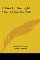 Tobias O the Light: A Story of Cape Cod (Classic Reprint) 0548774625 Book Cover