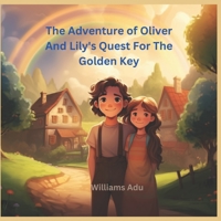 The Adventure Of Oliver And Lily's Quest For The Golden Key B0C6VV82FZ Book Cover