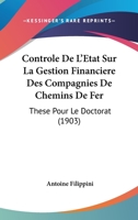 Controle De L'Etat Sur La Gestion Financiere Des Compagnies De Chemins De Fer: These Pour Le Doctorat (1903) 1120440076 Book Cover