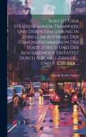 ... Bericht Über Strassenbahnen, Tramways, Und Deren Einführung in Zürich. Im Auftrage Der Gemeindekommission Der Stadt Zürich Und Der Ausgemeinden ... ... Und P. E. Huber ... 1020670673 Book Cover