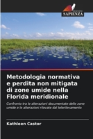 Metodologia normativa e perdita non mitigata di zone umide nella Florida meridionale: Confronto tra le alterazioni documentate delle zone umide e le ... dal telerilevamento 6204940236 Book Cover