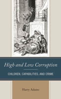 High and Low Corruption: Children, Capabilities, and Crime 166693254X Book Cover