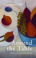 Around the Table: 52 Essays on Food and Life 1846016002 Book Cover