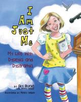 I Am Just Me: My Life with Dyslexia and Dysgraphia 0615844448 Book Cover