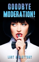 Goodbye Moderation: Lust & Gluttony 1948780135 Book Cover