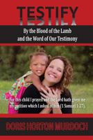 Testify: By the Blood of the Lamb and the Word of Our Testimony 1631990713 Book Cover