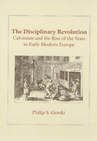 The Disciplinary Revolution: Calvinism and the Rise of the State in Early Modern Europe 0226304841 Book Cover