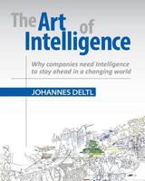 The Art of Intelligence: Why companies need Intelligence to stay ahead in a changing world 1466216875 Book Cover
