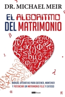 El Algoritmo del matrimonio: Manual operativo para obtener, mantener y potenciar un matrimonio feliz y exitoso 9804370298 Book Cover