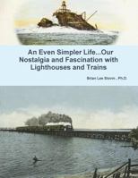 An Even Simpler Life...Our Nostalgia and Fascination with Lighthouses and Trains 1329835433 Book Cover