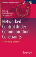 Networked Control Under Communication Constraints: A Time-Delay Approach 9811542295 Book Cover