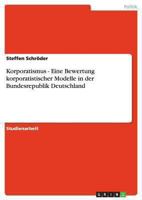 Korporatismus - Eine Bewertung korporatistischer Modelle in der Bundesrepublik Deutschland 3640115805 Book Cover