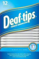 Deaf Tips: Twelve Lessons from the Deaf World to Improve Your Communication in Your Personal, Social, and Professional Life 1482315653 Book Cover