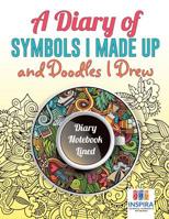 A Diary of Symbols I Made Up and Doodles I Drew | Diary Notebook Lined 164521298X Book Cover