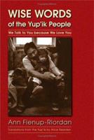 Wise Words of the Yup'ik People: We Talk to You because We Love You 0803269129 Book Cover