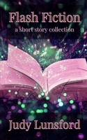 Flash Fiction: a short story collection B09KN7ZPFW Book Cover