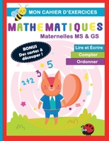 Mon cahier d'exercices Mathématiques Maternelles MS & GS: Lire et écrire, compter, ordonner - BONUS Des cartes à découper: Livre tout en couleur B08P1H4MPF Book Cover