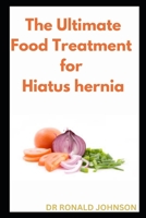 The Ultimate Food Treatment for Haitus Hernia B0BLQVYP27 Book Cover