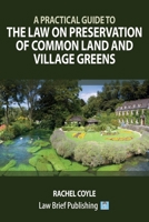 A Practical Guide to the Law on Preservation of Common Land and Village Greens 1914608410 Book Cover