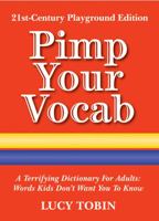 Pimp Your Vocab: A Terrifying Dictionary for Adults: Words Kids Don't Want You to Know 1906032726 Book Cover