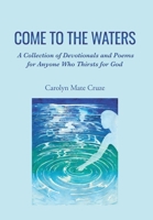 Come to the Waters: A Collection of Devotionals and Poems for Anyone Who Thirsts for God B0CSLX8SFD Book Cover
