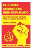 El social comunismo bien explicado: Argumentario de defensa ante cualquier debate. Hechos reales de la historia del social comunismo en el mundo. (Spanish Edition) B087R81WCL Book Cover