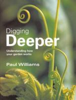 Digging Deeper: Understanding How Your Garden Works 1840912677 Book Cover
