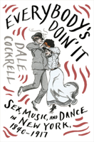 Everybody's Doin' It: Sex, Music, and Dance in New York, 1840-1917 0393608948 Book Cover