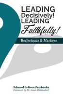 Leading Decisively! Leading Faithfully!: Reflections and Markers 0692780165 Book Cover