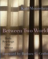 Between Two Worlds: Daily Readings for Advent 1561012211 Book Cover