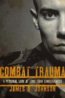 Combat Trauma: A Personal Look at Long-Term Consequences 1442204346 Book Cover