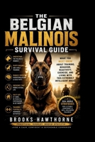THE BELGIAN MALINOIS SURVIVAL GUIDE: What You Must Know About Training, Behavior, Reactivity, Exercise, and Living With This Extremely Intelligent Breed B0H1QJNVFM Book Cover