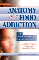 Anatomy of a Food Addiction: The Brain Chemistry of Overeating: An Effective Program to Overcome Compulsive Eating 0936077131 Book Cover