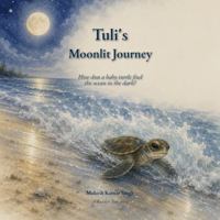 Tuli's Moonlit Journey: How does a baby turtle find the ocean in the dark? B0HCBHGQLW Book Cover