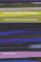 Prison, Dreams, & Bangkok: A Joey & Johnny Forever Story Collection 169151599X Book Cover