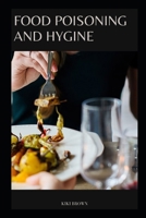 Food Poisoning and Hygine: The Essential Practical Guide To Safe Cooking, Eating And Food Handling B0CR8BXZN5 Book Cover