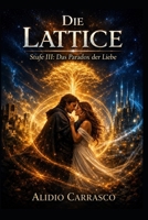 Die Lattice: Stufe III : Das Paradox der Liebe (Der Zyklus des Unsichtbaren Universums) (German Edition) B0HF6LM1GM Book Cover