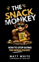 The Snack Monkey: How To Stop Eating The Whole Packet 1066644918 Book Cover