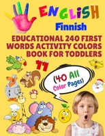 English Finnish Educational 240 First Words Activity Colors Book for Toddlers (40 All Color Pages): New childrens learning cards for preschool ... (Toddler All Colors Paperback Book) 1686351496 Book Cover