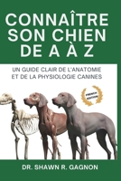 CONNAÎTRE SON CHIEN DE A À Z - Un Guide Clair de l'Anatomie et de la Physiologie Canines: Comprendre le Corps, Se Préparer à la Chirurgie et Décoder la Santé avec Confiance (French Edition) B0FPQMQ2C1 Book Cover