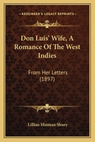Don Luis' Wife, A Romance Of The West Indies: From Her Letters 1166037959 Book Cover